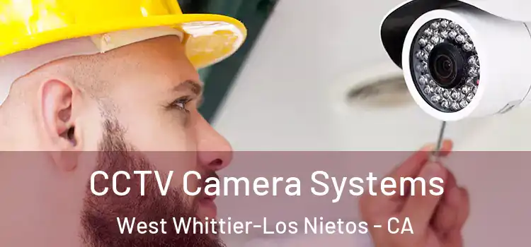 CCTV Camera Systems West Whittier-Los Nietos - CA