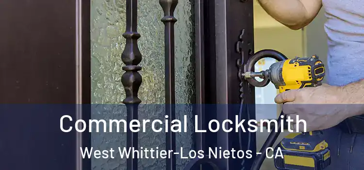 Commercial Locksmith West Whittier-Los Nietos - CA