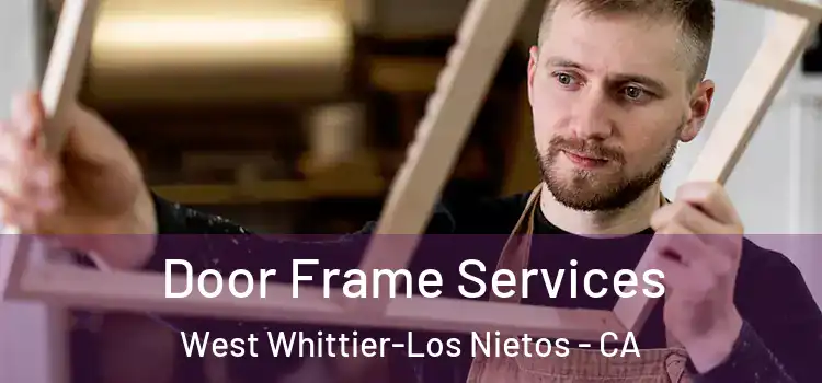  Door Frame Services West Whittier-Los Nietos - CA