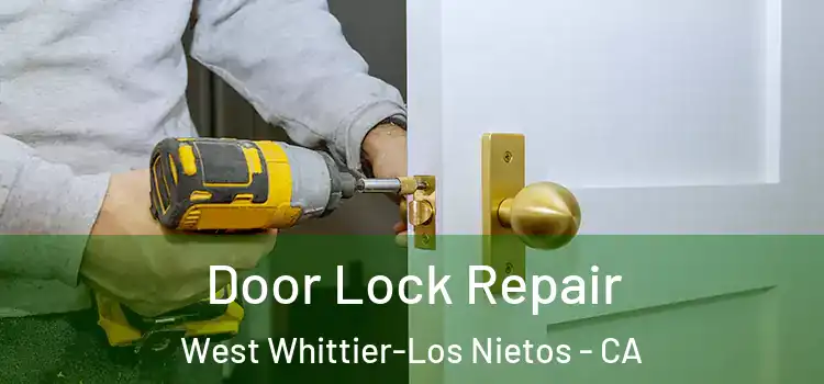  Door Lock Repair West Whittier-Los Nietos - CA