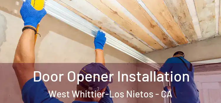  Door Opener Installation West Whittier-Los Nietos - CA