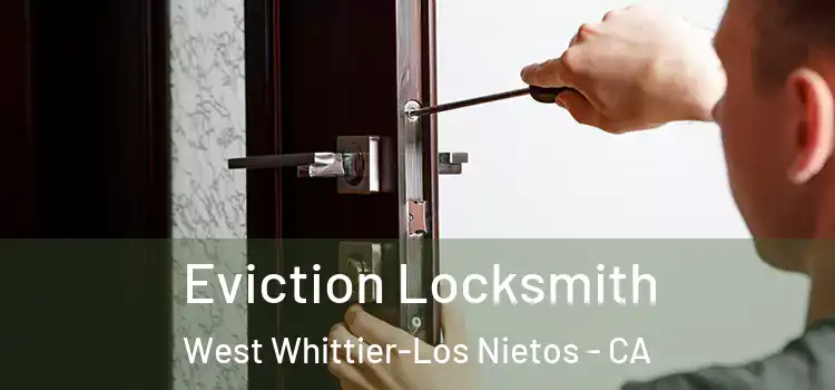  Eviction Locksmith West Whittier-Los Nietos - CA