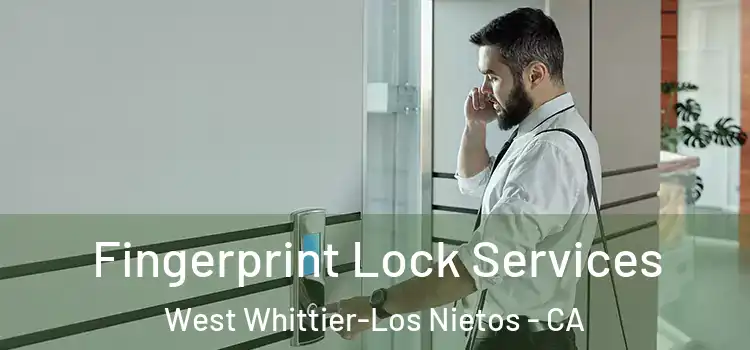 Fingerprint Lock Services West Whittier-Los Nietos - CA