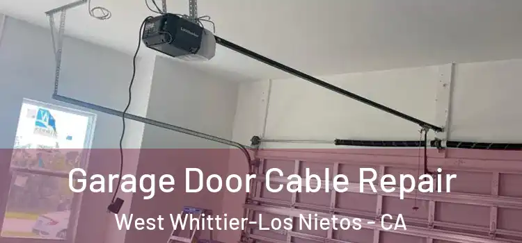  Garage Door Cable Repair West Whittier-Los Nietos - CA