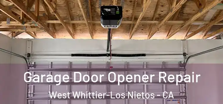  Garage Door Opener Repair West Whittier-Los Nietos - CA