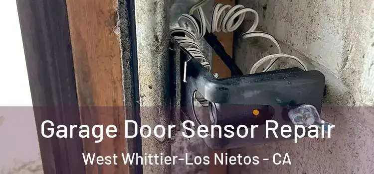  Garage Door Sensor Repair West Whittier-Los Nietos - CA