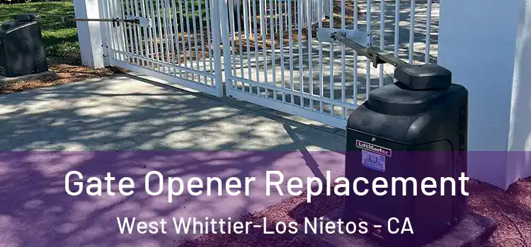  Gate Opener Replacement West Whittier-Los Nietos - CA