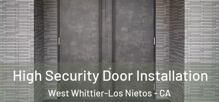 High Security Door Installation West Whittier-Los Nietos - CA