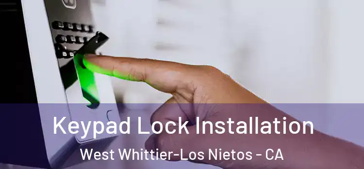  Keypad Lock Installation West Whittier-Los Nietos - CA