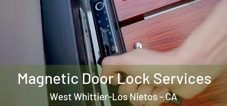  Magnetic Door Lock Services West Whittier-Los Nietos - CA