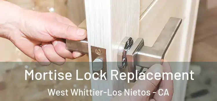  Mortise Lock Replacement West Whittier-Los Nietos - CA