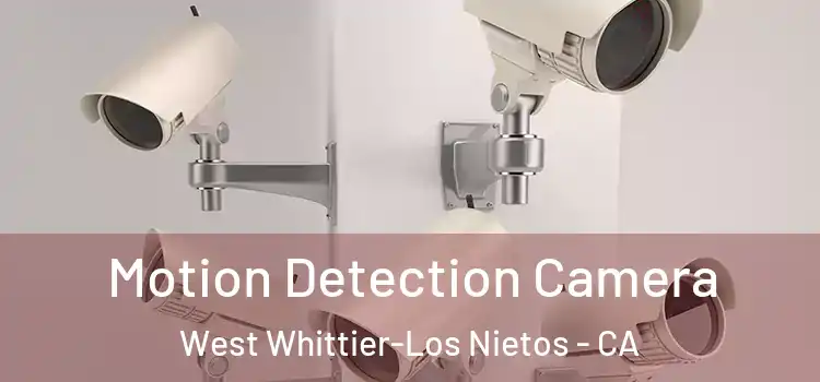  Motion Detection Camera West Whittier-Los Nietos - CA