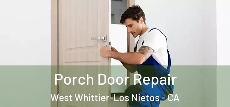 Porch Door Repair West Whittier-Los Nietos - CA