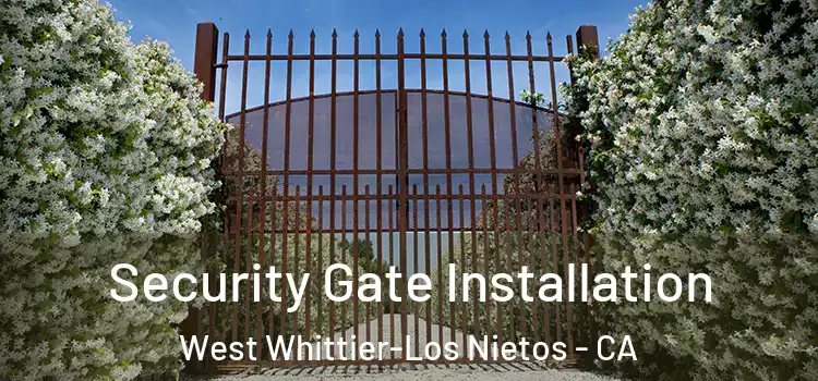  Security Gate Installation West Whittier-Los Nietos - CA