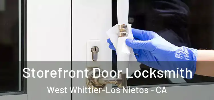  Storefront Door Locksmith West Whittier-Los Nietos - CA