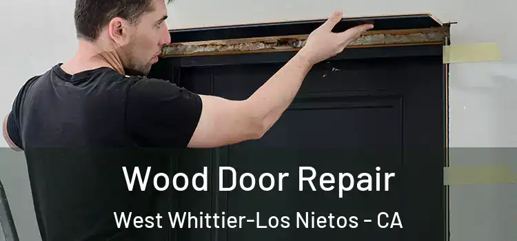  Wood Door Repair West Whittier-Los Nietos - CA
